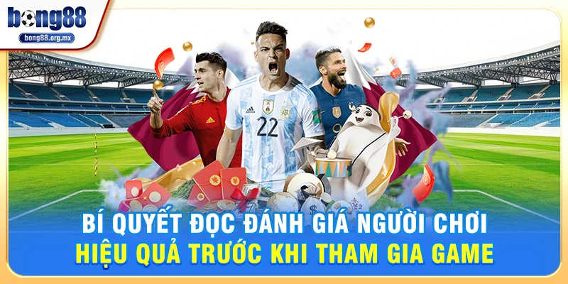 Bí quyết đọc Đánh giá người chơi hiệu quả trước khi tham gia game