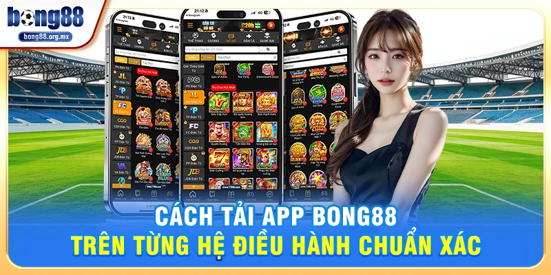 Cách tải app Bong88 trên từng hệ điều hành chuẩn xác 