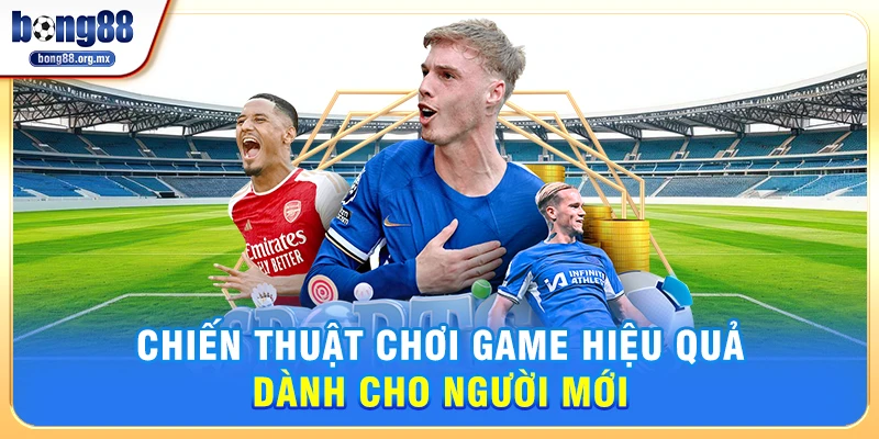 Chiến Thuật Chơi Game Hiệu Quả Dành Cho Người Mới