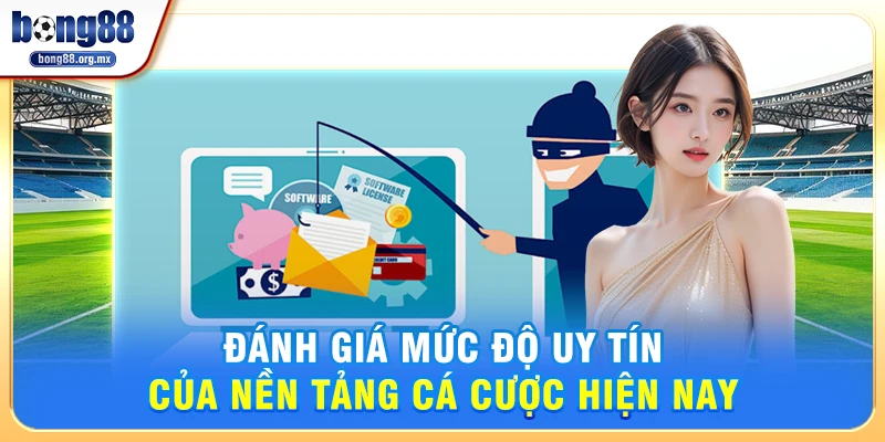 Đánh giá mức độ uy tín của nền tảng cá cược hiện nay