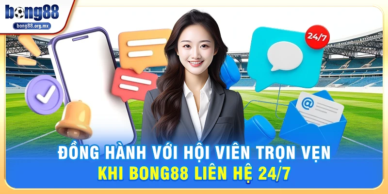 Đồng hành với hội viên trọn vẹn khi Bong88 liên hệ 24/7