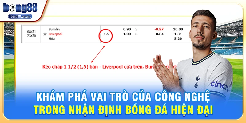 Khám Phá Vai Trò Của Công Nghệ Trong Nhận định bóng đá Hiện Đại