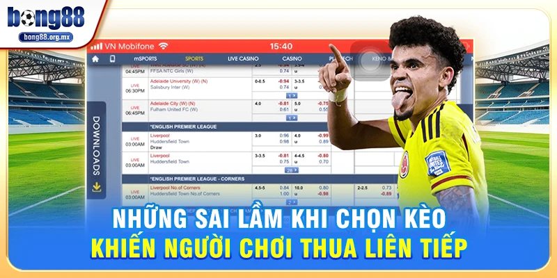 Những Sai Lầm Khi Chọn Kèo Khiến Người Chơi Thua Liên Tiếp