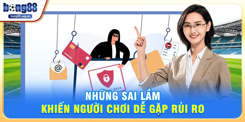 Những sai lầm khiến người chơi dễ gặp rủi ro