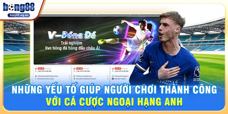 Những yếu tố giúp người chơi thành công với cá cược Ngoại hạng Anh
