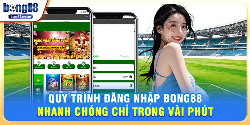 Quy trình đăng nhập Bong88 nhanh chóng chỉ trong vài phút