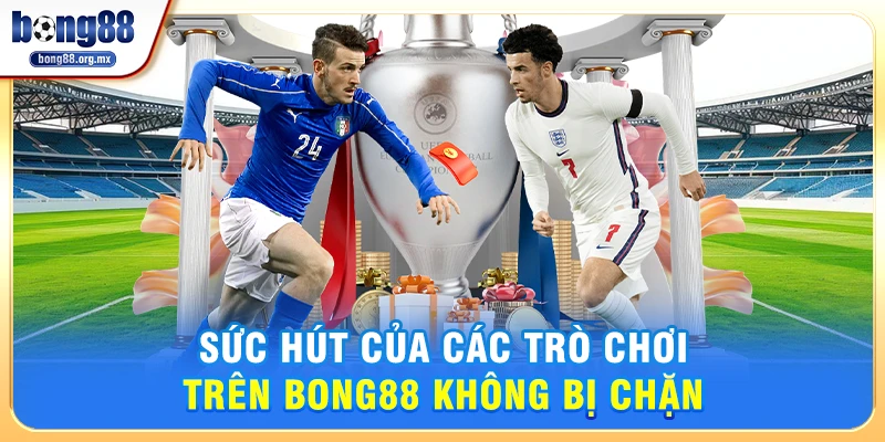 Sức Hút Của Các Trò Chơi Trên Bong88 không bị chặn