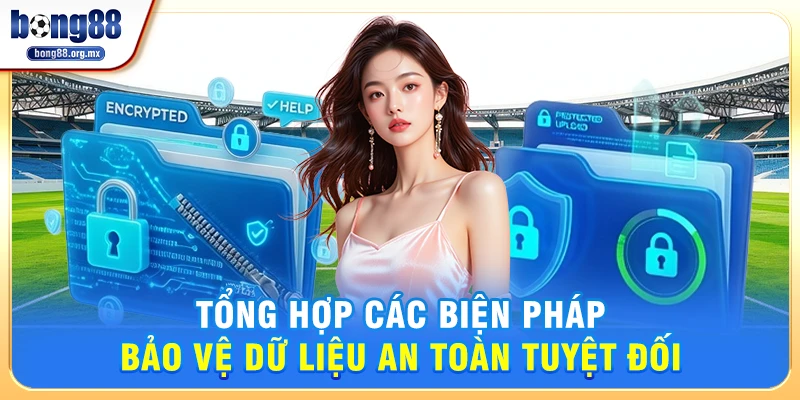 Tổng hợp các biện pháp bảo vệ dữ liệu an toàn tuyệt đối